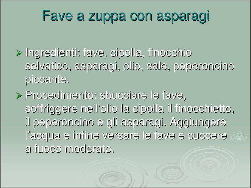 Procedimento: sbucciare le fave, soffriggere nell olio la cipolla il