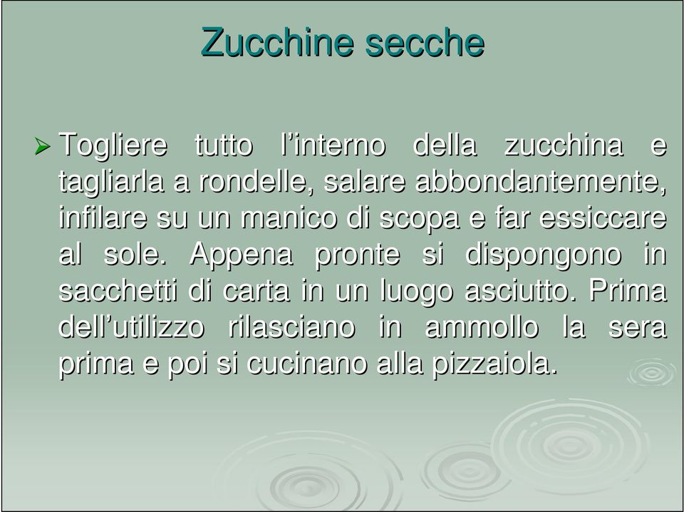 al sole. Appena pronte si dispongono in sacchetti di carta in un luogo asciutto.