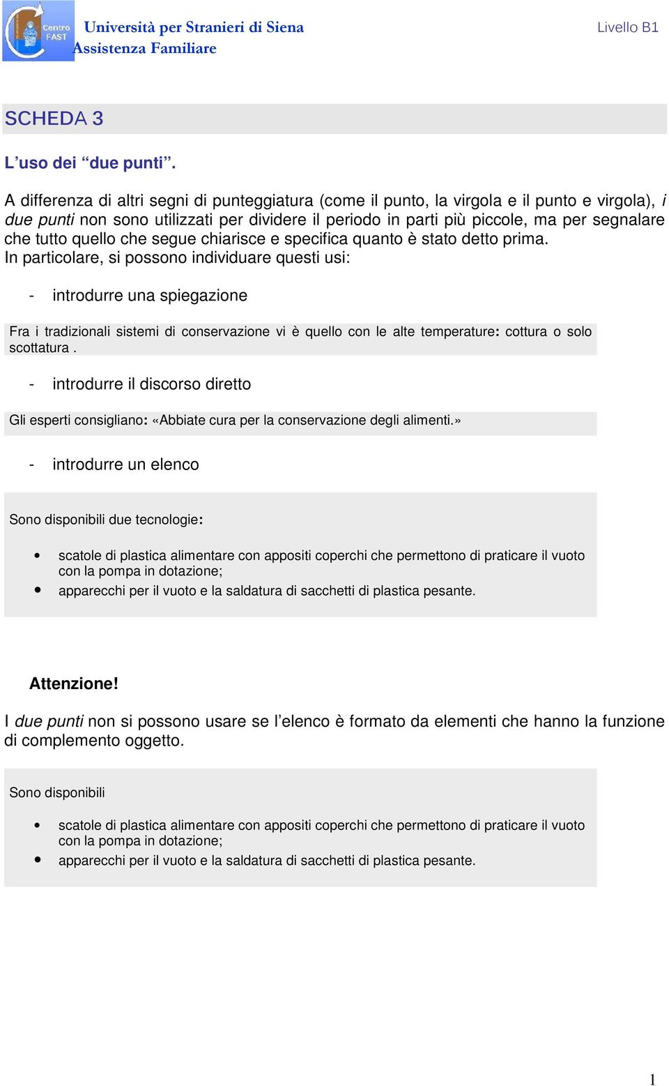 quello che segue chiarisce e specifica quanto è stato detto prima.