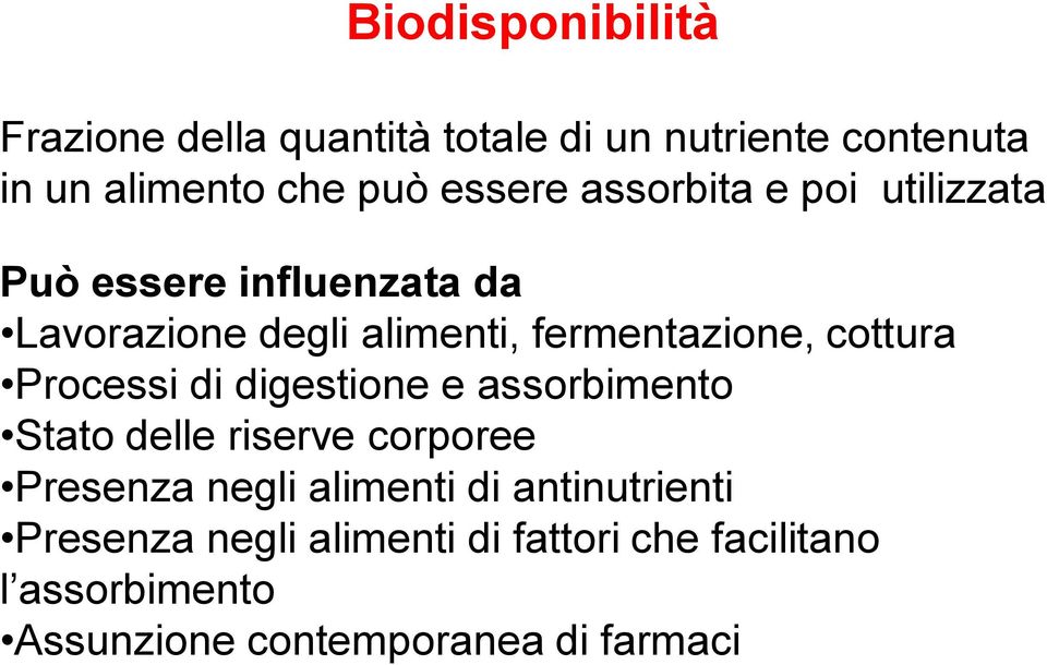 Processi di digestione e assorbimento Stato delle riserve corporee Presenza negli alimenti di