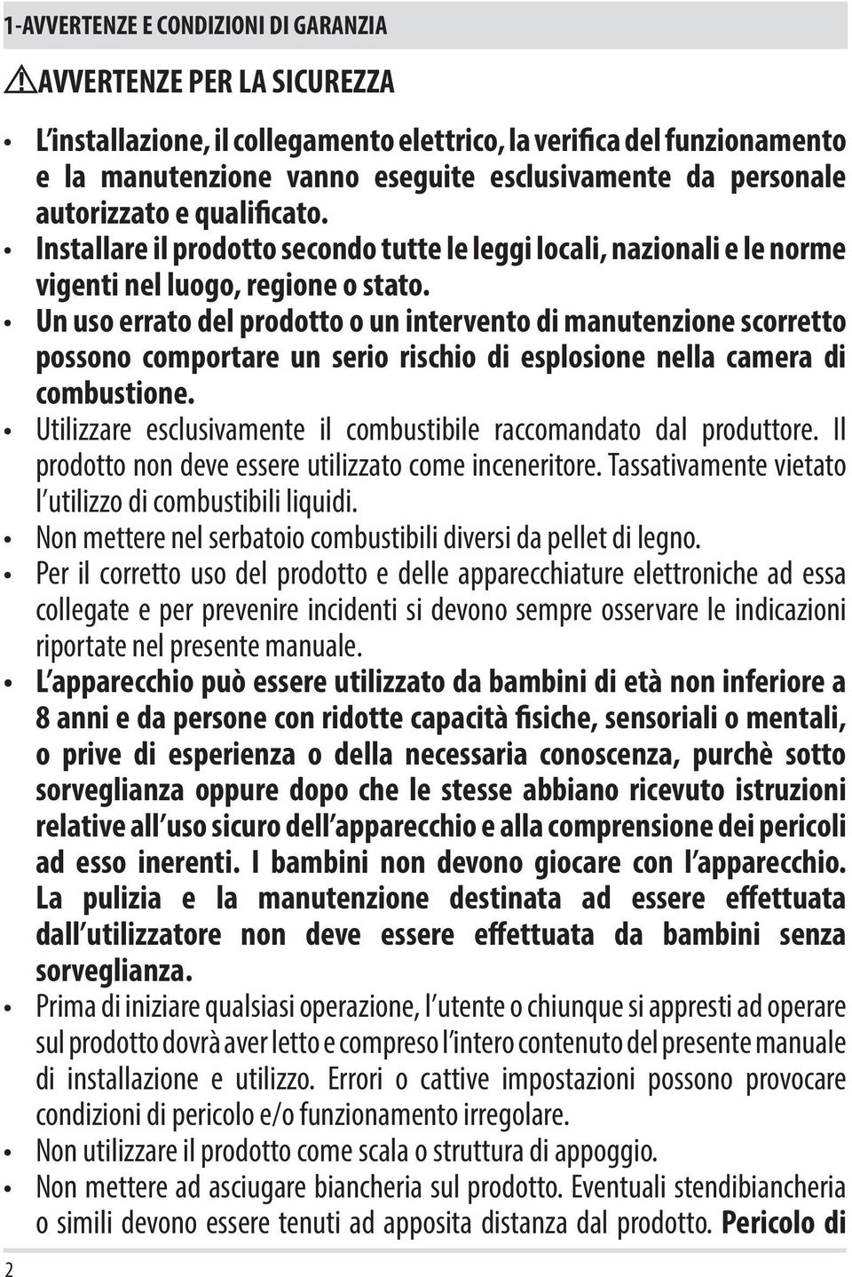 Un uso errato del prodotto o un intervento di manutenzione scorretto possono comportare un serio rischio di esplosione nella camera di combustione.