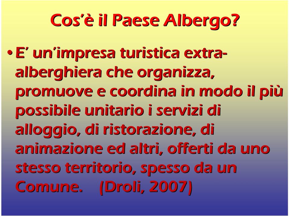 capacità della Società di Gestione (Associazione) di "fare squadra con: - altri Privati: : quali proprietari di case, ristoratori locali, aziende agricole,