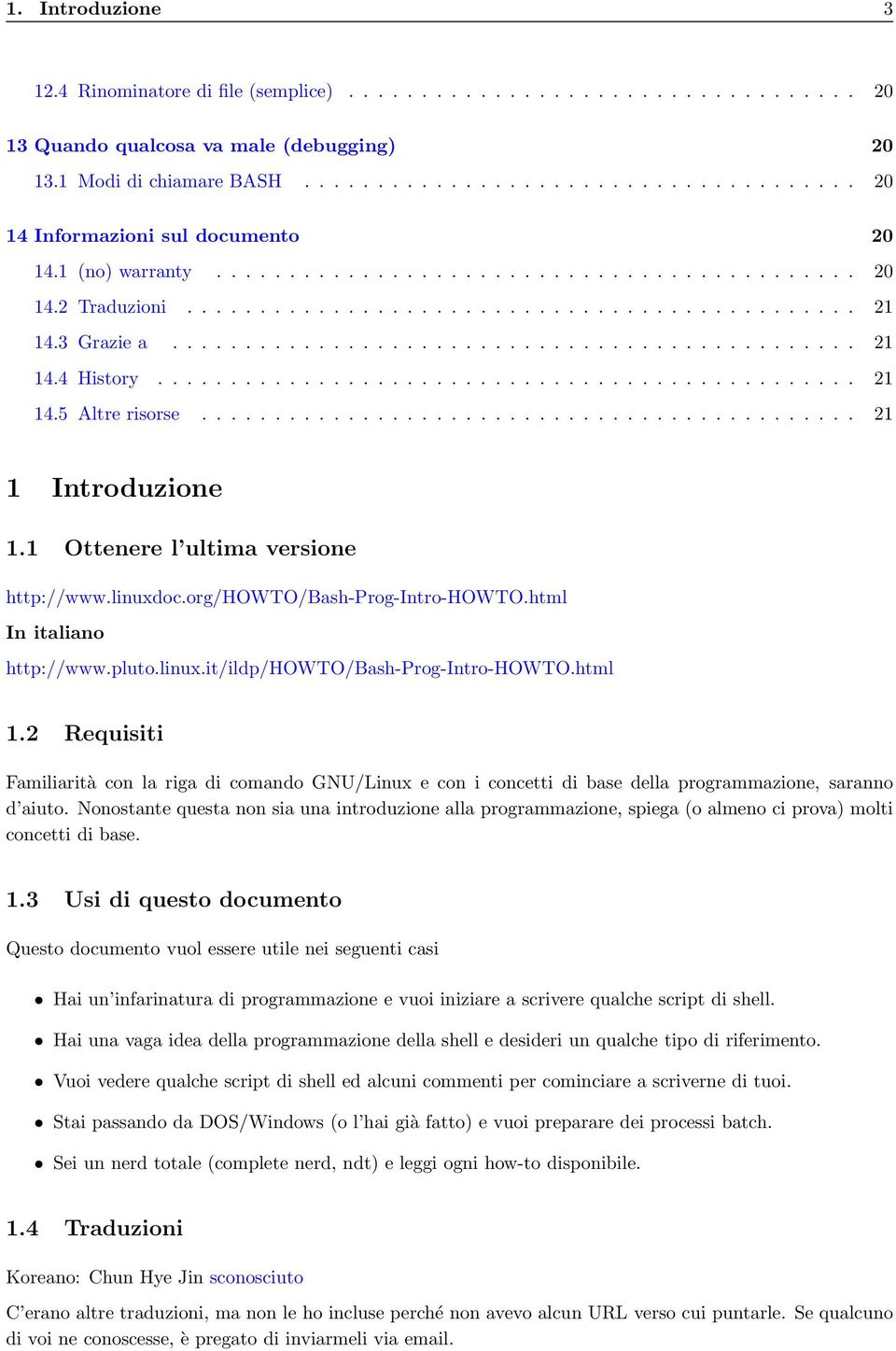 ............................................... 21 14.5 Altre risorse............................................. 21 1 Introduzione 1.1 Ottenere l ultima versione http://www.linuxdoc.