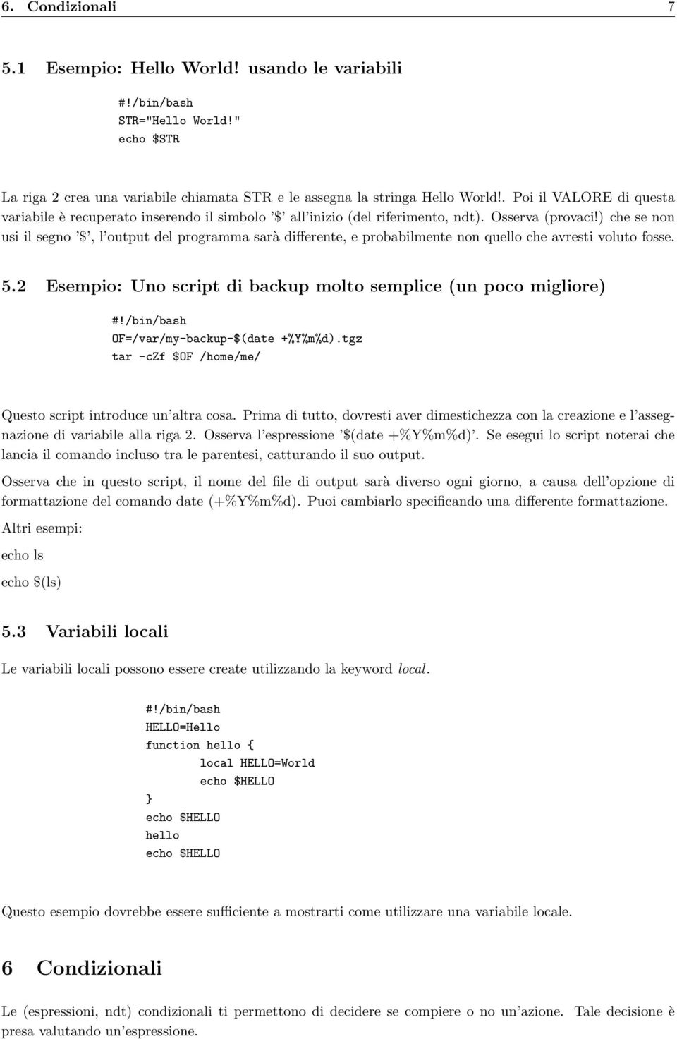 ) che se non usi il segno $, l output del programma sarà differente, e probabilmente non quello che avresti voluto fosse. 5.