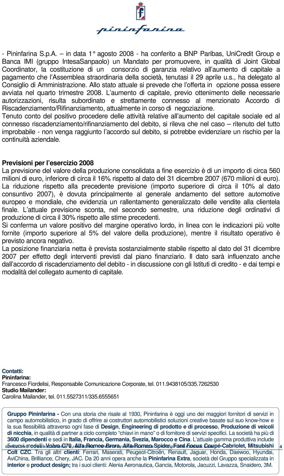 consorzio di garanzia relativo all aumento di capitale a pagamento che l Assemblea straordinaria della società, tenutasi il 29 aprile u.s., ha delegato al Consiglio di Amministrazione.