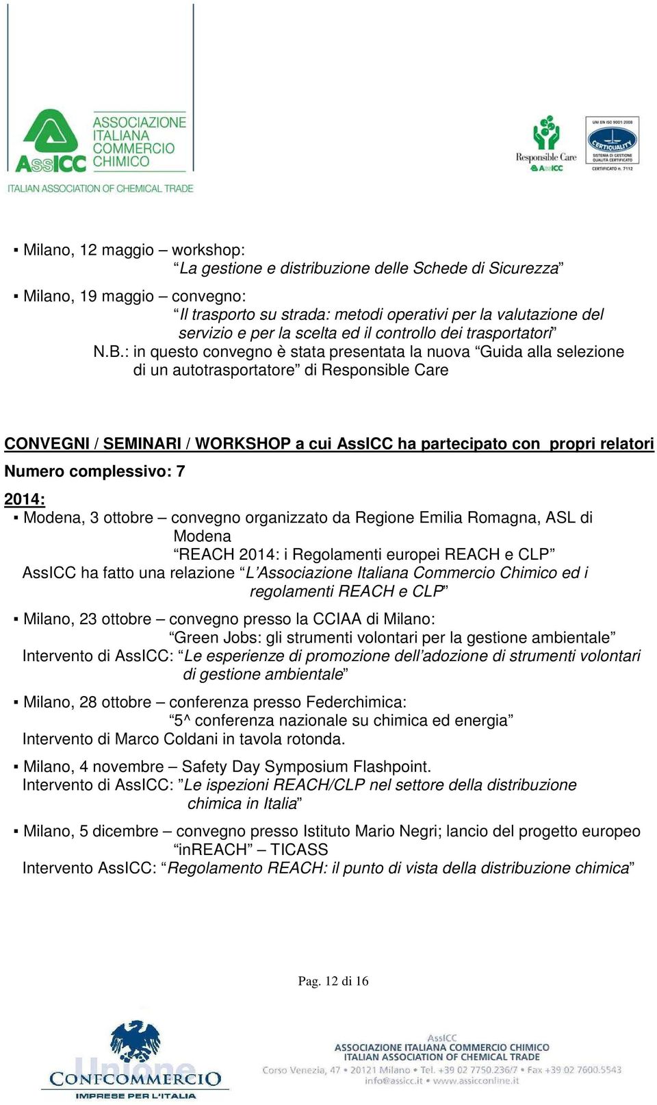 : in questo convegno è stata presentata la nuova Guida alla selezione di un autotrasportatore di Responsible Care CONVEGNI / SEMINARI / WORKSHOP a cui AssICC ha partecipato con propri relatori Numero