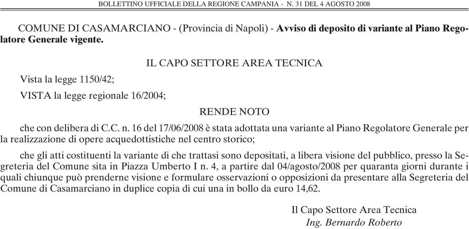 16 del 17/06/2008 è stata adottata una variante al Piano Regolatore Generale per la realizzazione di opere acquedottistiche nel centro storico; che gli atti costituenti la variante di che trattasi