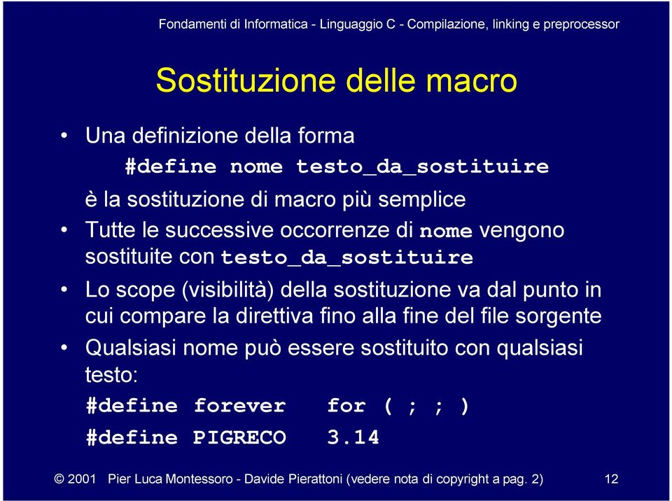 dal punto in cui compare la direttiva fino alla fine del file sorgente Qualsiasi nome può essere sostituito con qualsiasi testo: