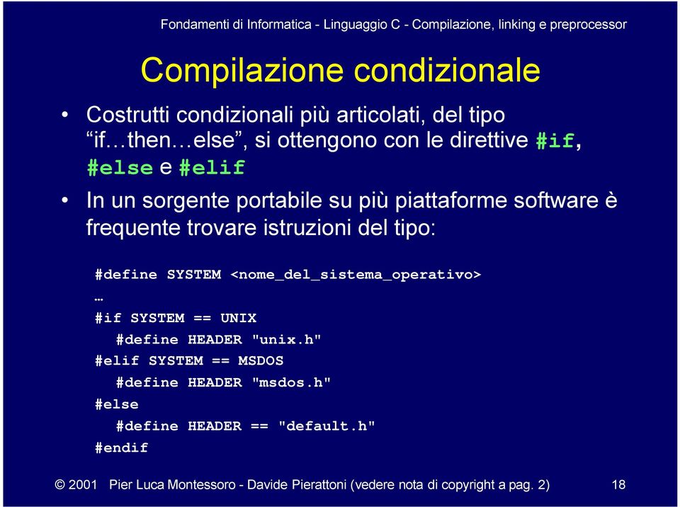 <nome_del_sistema_operativo> #if SYSTEM == UNIX #define HEADER "unix.h" #elif SYSTEM == MSDOS #define HEADER "msdos.