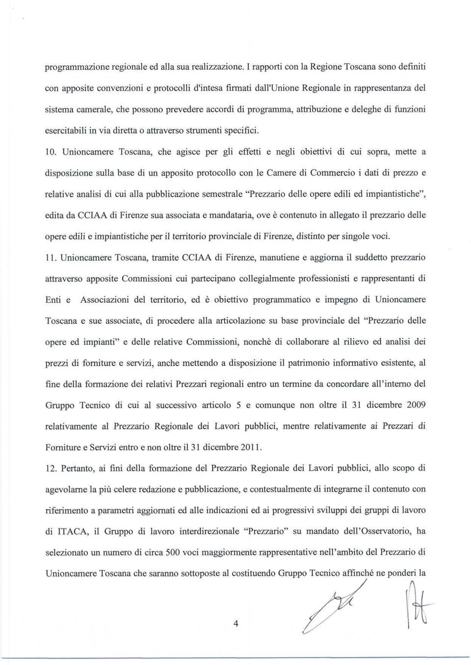 programma, attribuzione e deleghe di funzioni esercitabili in via diretta o attraverso strumenti specifici. 10.