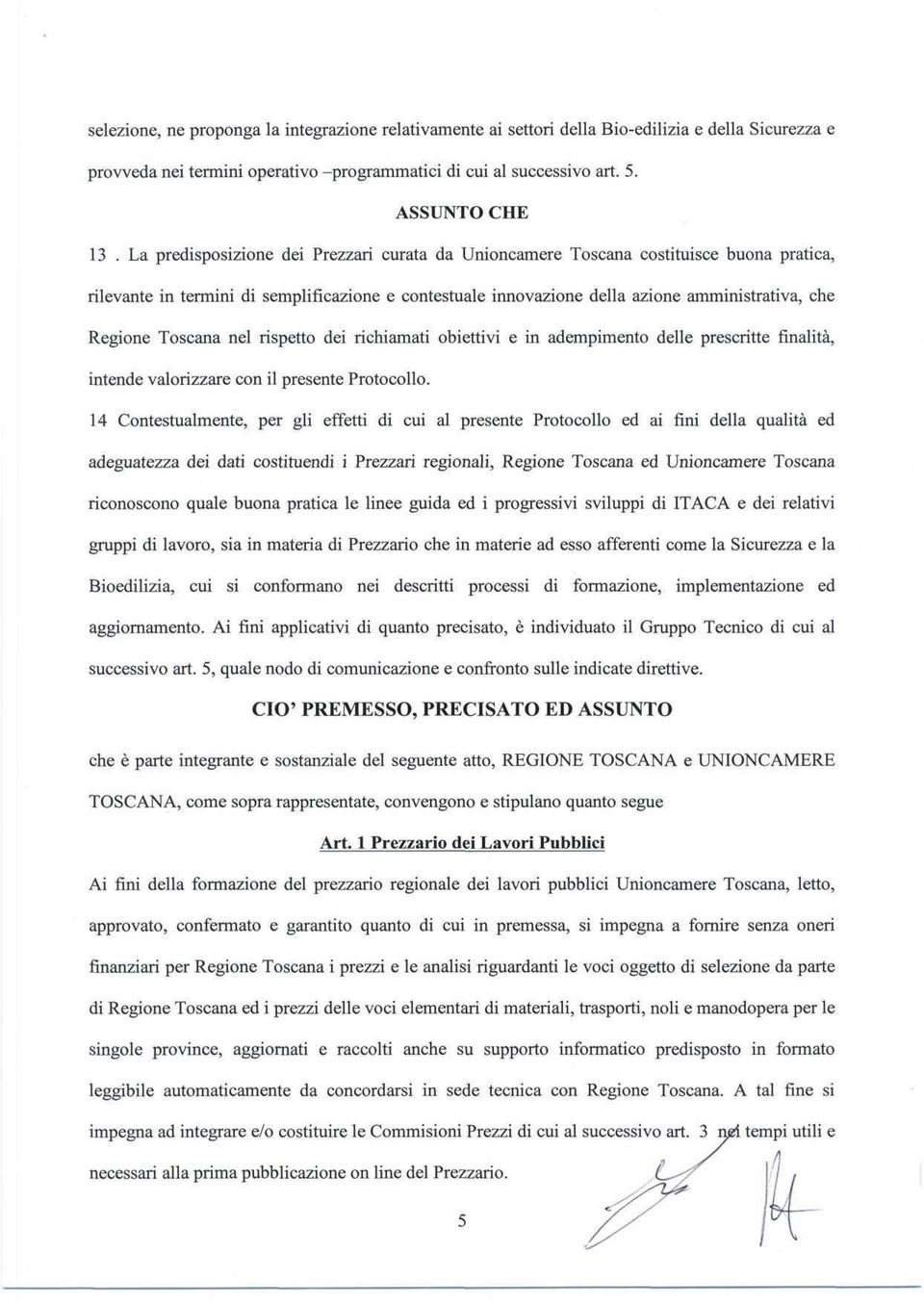 Toscana nel rispetto dei richiamati obiettivi e in adempimento delle prescritte finalità, intende valorizzare con il presente Protocollo.