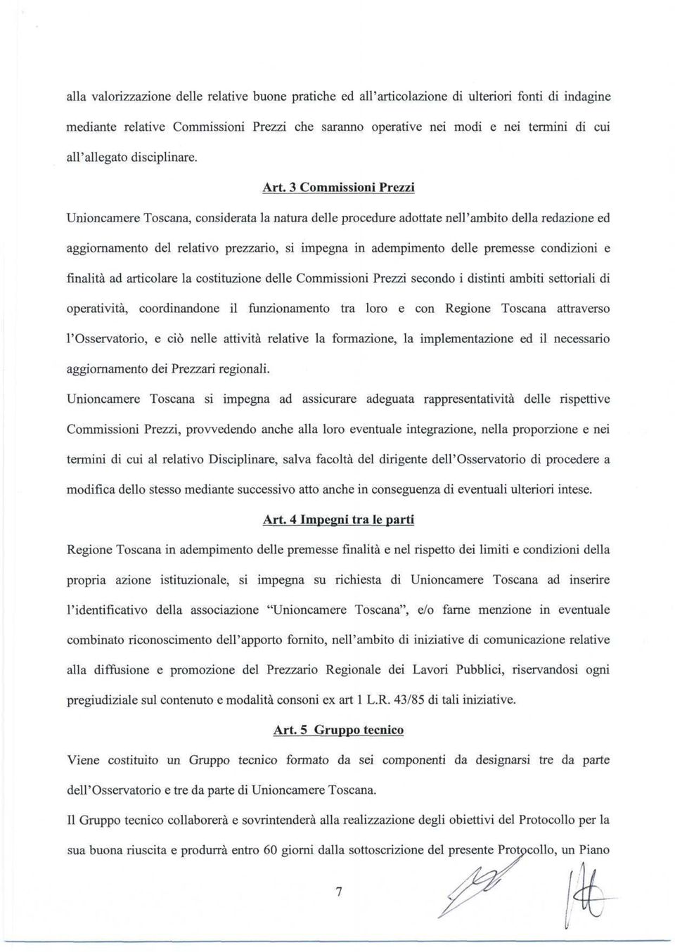 3 Commissioni Prezzi Unioncamere Toscana, considerata la natura delle procedure adottate nell'ambito della redazione ed aggiornamento del relativo prezzario, si impegna in adempimento delle premesse