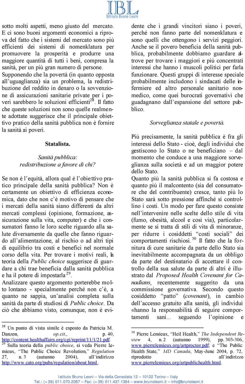 tutti i beni, compresa la sanità, per un più gran numero di persone.