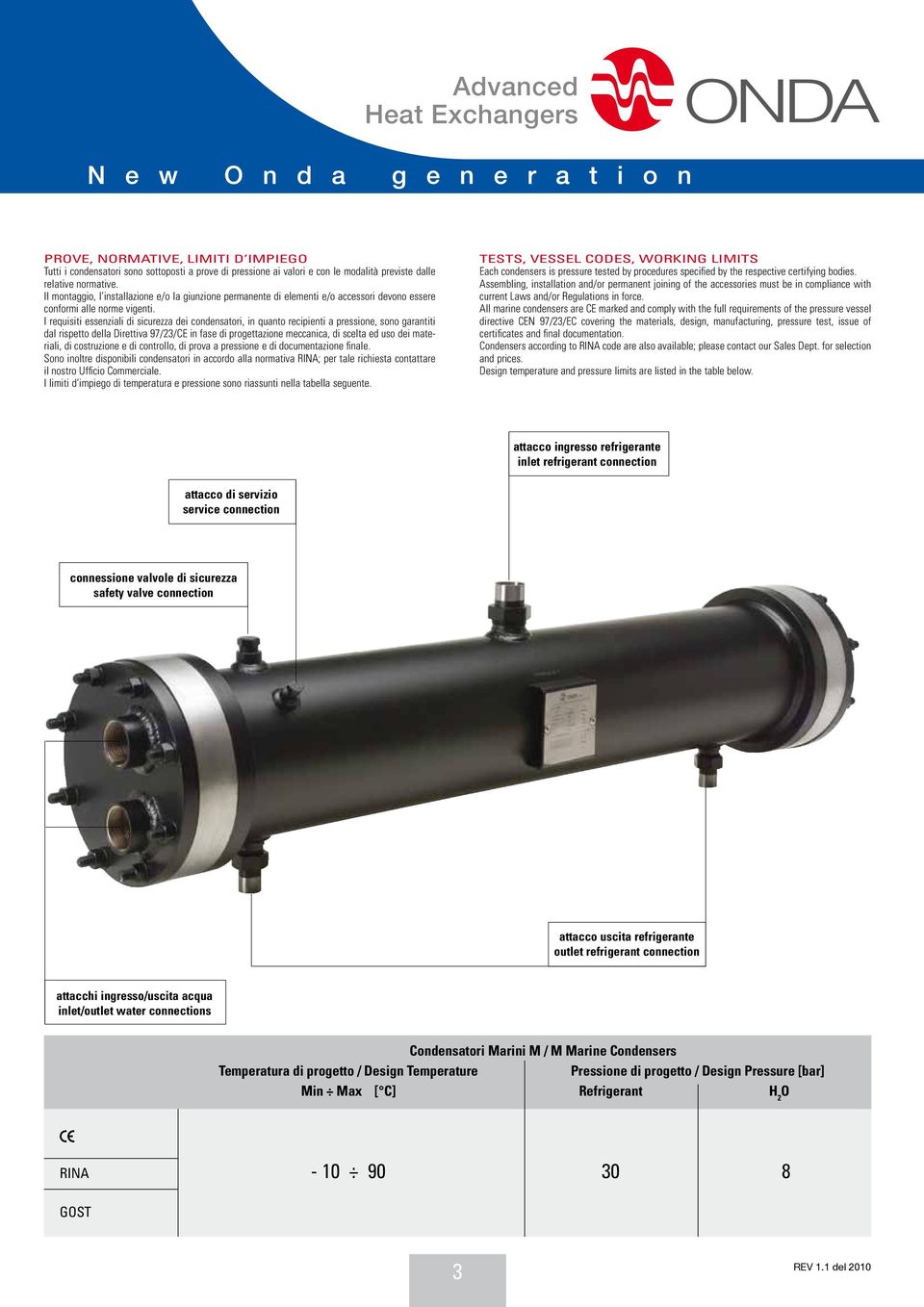 I requisiti essenziali di sicurezza dei condensatori, in quanto recipienti a pressione, sono garantiti dal rispetto della Direttiva 97/23/CE in fase di progettazione meccanica, di scelta ed uso dei