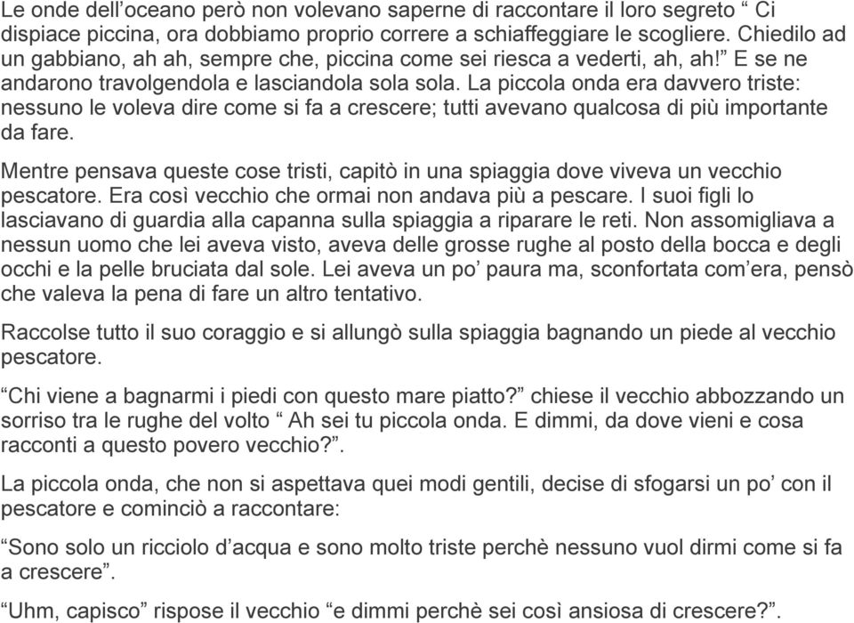 La piccola onda era davvero triste: nessuno le voleva dire come si fa a crescere; tutti avevano qualcosa di più importante da fare.