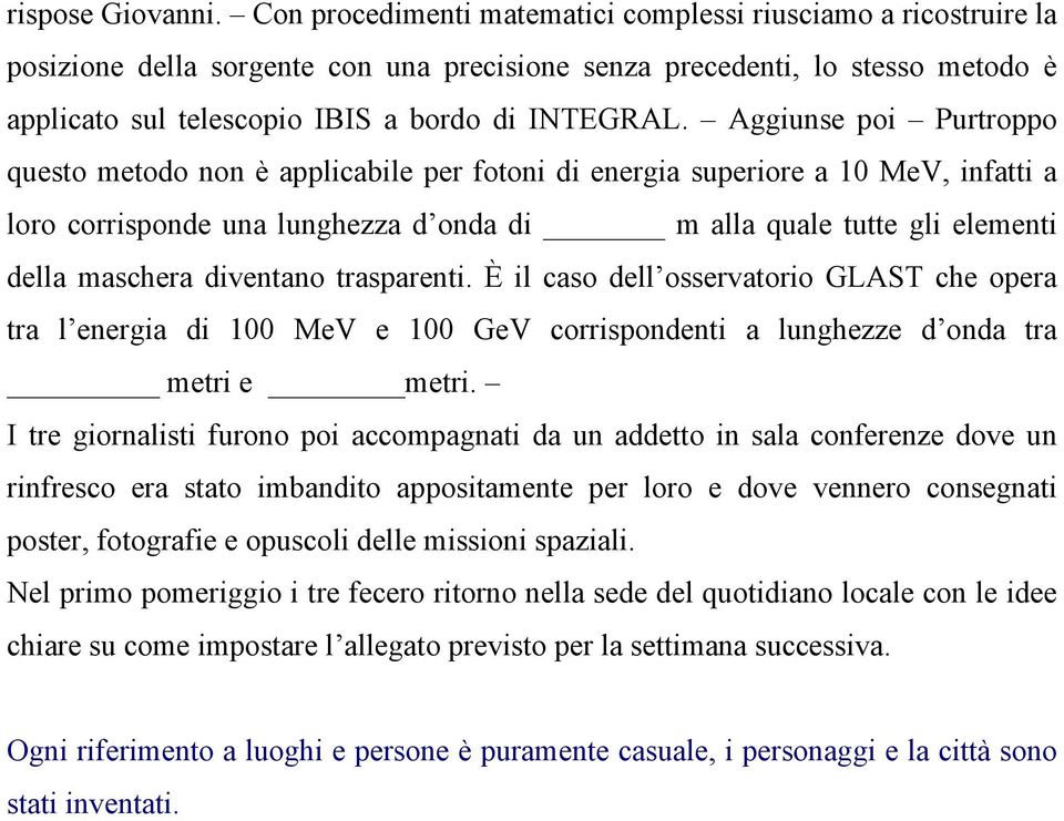 Aggiunse poi Purtroppo questo metodo non è applicabile per fotoni di energia superiore a 10 MeV, infatti a loro corrisponde una lunghezza d onda di m alla quale tutte gli elementi della maschera