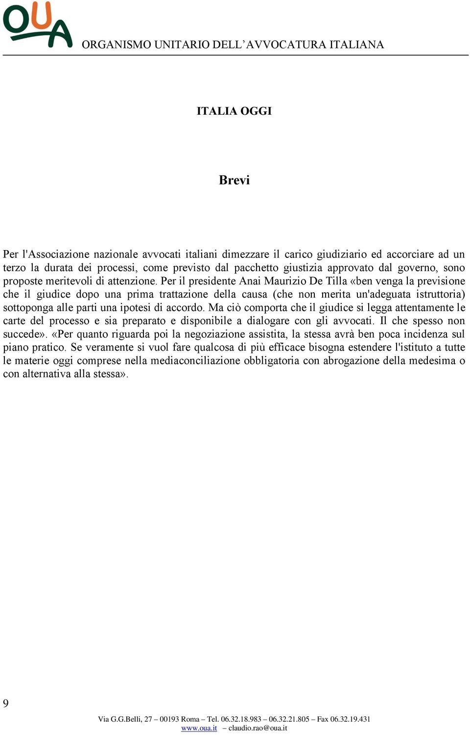 Per il presidente Anai Maurizio De Tilla «ben venga la previsione che il giudice dopo una prima trattazione della causa (che non merita un'adeguata istruttoria) sottoponga alle parti una ipotesi di