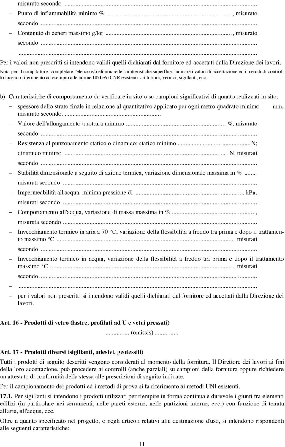 Indicare i valori di accettazione ed i metodi di controllo facendo riferimento ad esempio alle norme UNI e/o CNR esistenti sui bitumi, vernici, sigillanti, ecc.