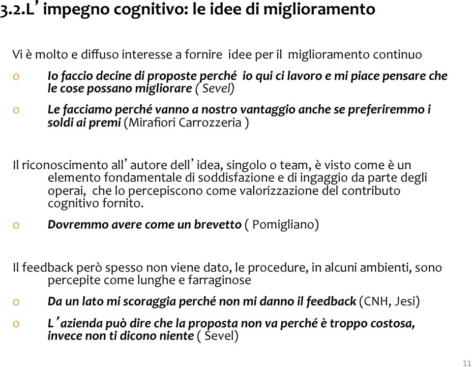 fndamentale di sddisfazine e di ingaggi da parte degli perai, che l percepiscn cme valrizzazine del cntribut cgnitiv frnit.