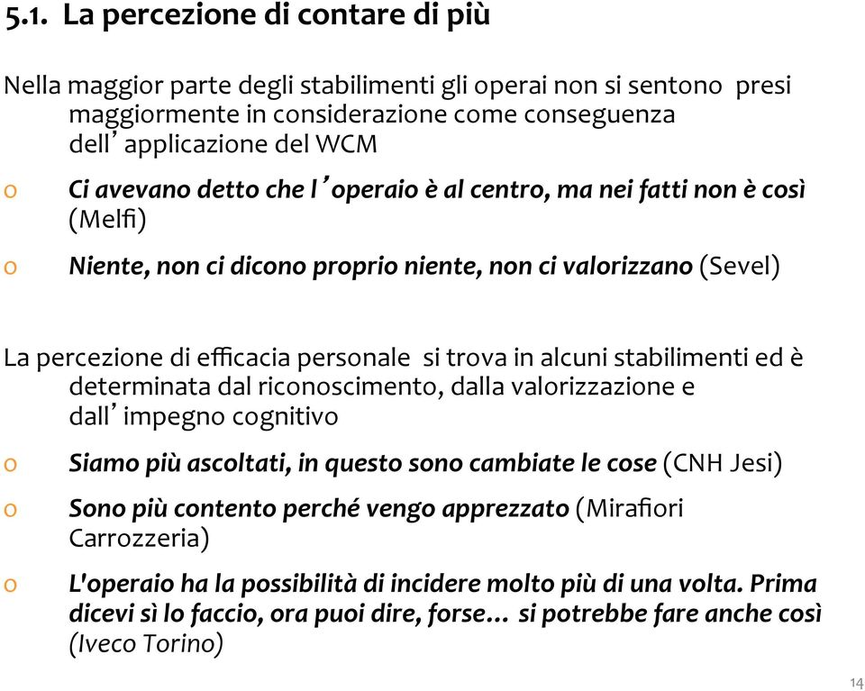 alcuni stabilimenti ed è determinata dal ricnsciment, dalla valrizzazine e dall impegn cgnitiv Siam più ascltati, in quest sn cambiate le cse (CNH Jesi) Sn più cntent perché