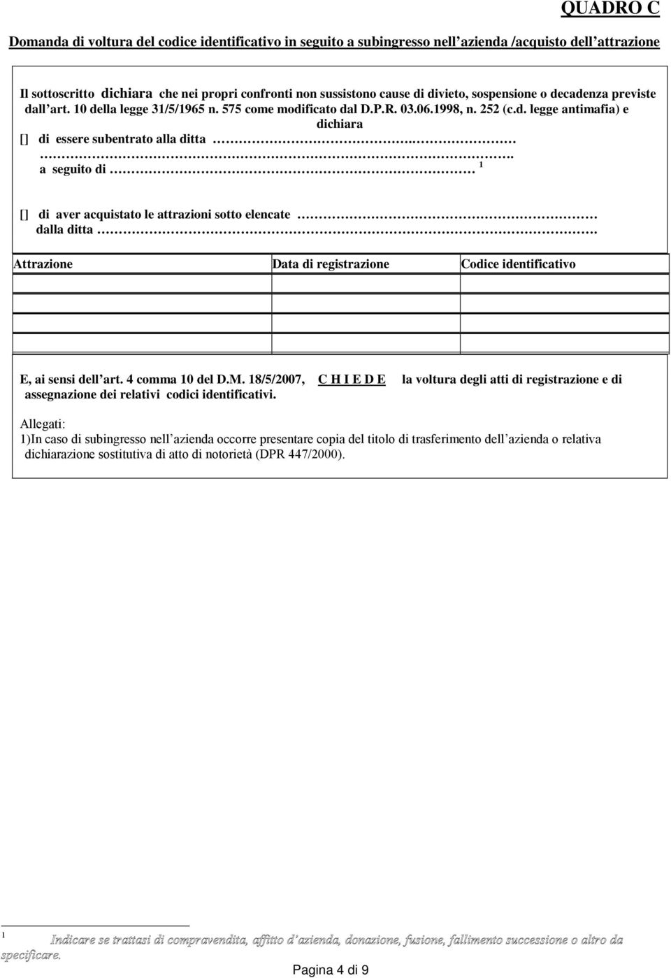 . a seguito di 1 [] di aver acquistato le attrazioni sotto elencate dalla ditta. Attrazione Data di registrazione Codice identificativo E, ai sensi dell art. 4 comma 10 del D.M.