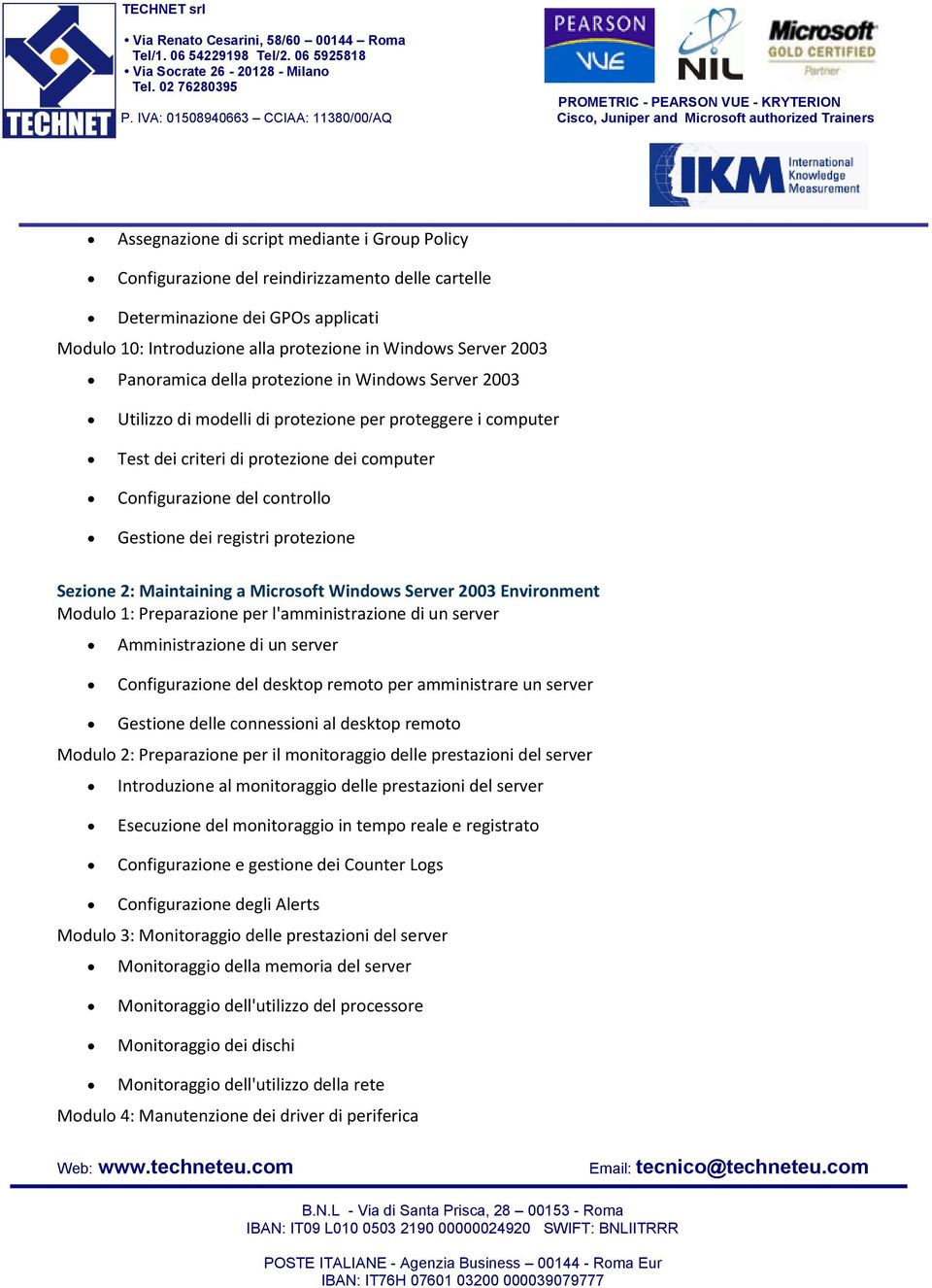 registri protezione Sezione 2: Maintaining a Microsoft Windows Server 2003 Environment Modulo 1: Preparazione per l'amministrazione di un server Amministrazione di un server Configurazione del