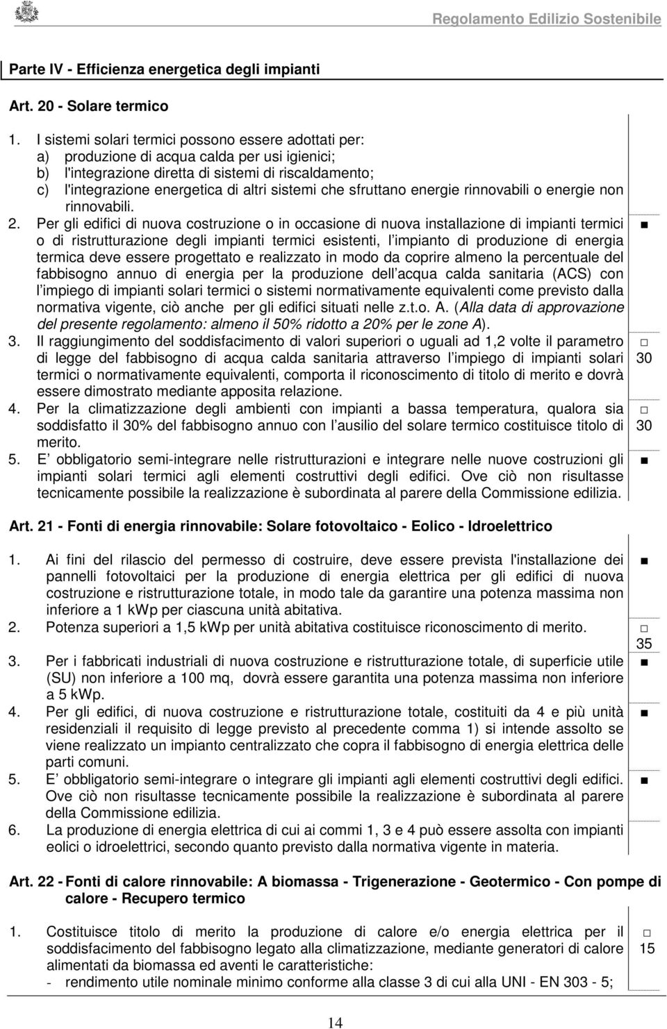 sistemi che sfruttano energie rinnovabili o energie non rinnovabili. 2.