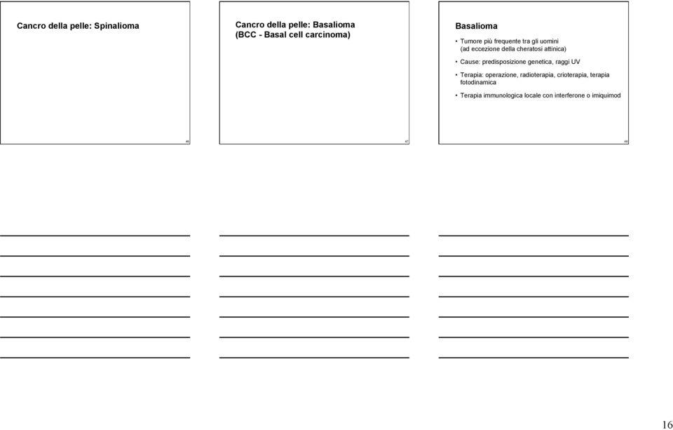attinica) Cause: predisposizione genetica, raggi UV Terapia: operazione, radioterapia,