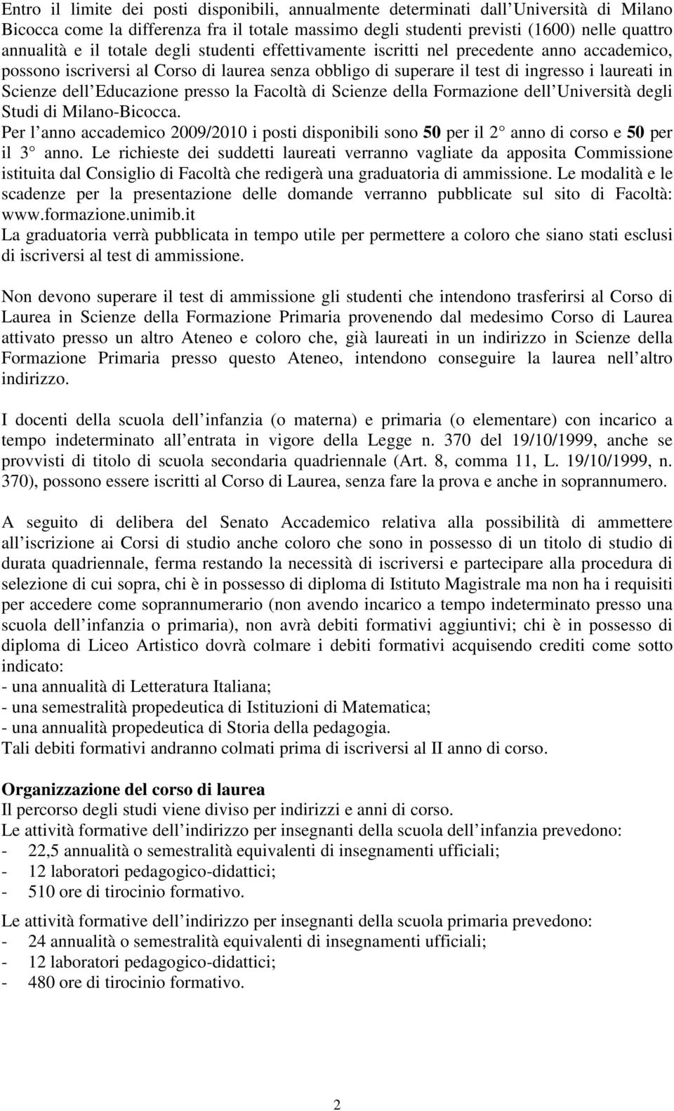 presso la Facoltà di Scienze della Formazione dell Università degli Studi di Milano-Bicocca. Per l anno accademico 2009/2010 i posti disponibili sono 50 per il 2 anno di corso e 50 per il 3 anno.