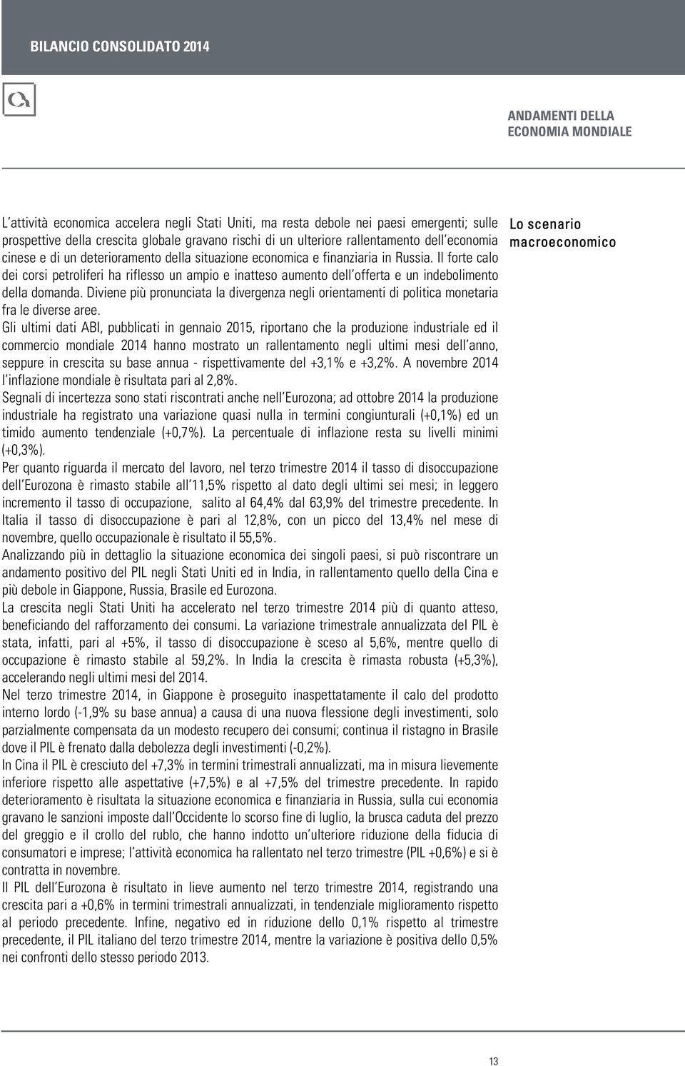 Il forte calo dei corsi petroliferi ha riflesso un ampio e inatteso aumento dell offerta e un indebolimento della domanda.