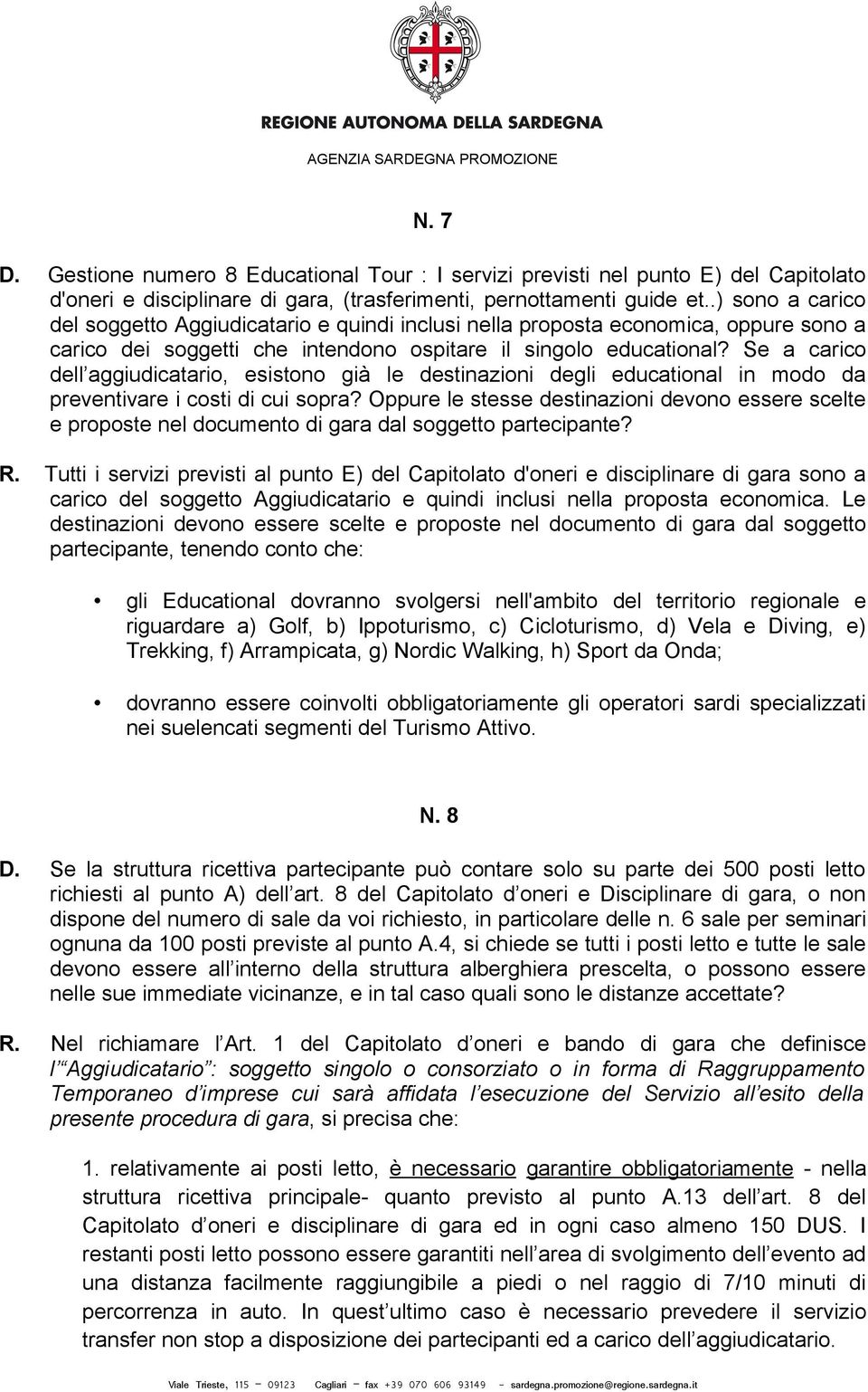 Se a carico dell aggiudicatario, esistono già le destinazioni degli educational in modo da preventivare i costi di cui sopra?