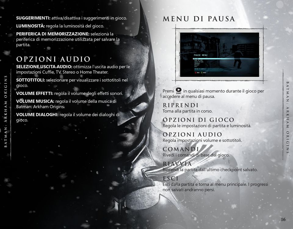 VOLUME MUSICA: regola il volume della musica di Batman: Arkham Origins. VOLUME DIALOGHI: regola il volume dei dialoghi di gioco.