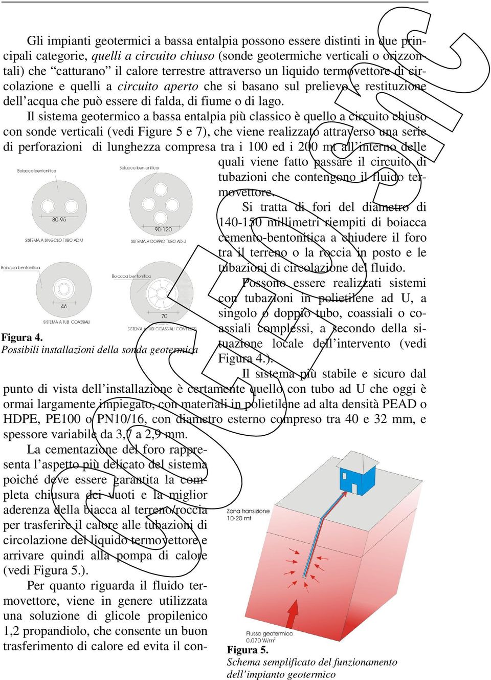 orizzontali) che catturano il calore terrestre attraverso un liquido termovettore di circolazione e quelli a circuito aperto che si basano sul prelievo e restituzione dell acqua che può essere di