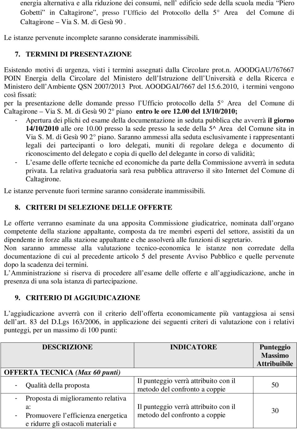 AOODGAI/7667 del 15.6.2010, i termini vengono così fissati: per la presentazione delle domande presso l Ufficio protocollo della 5 Area del Comune di Caltagirone Via S. M.