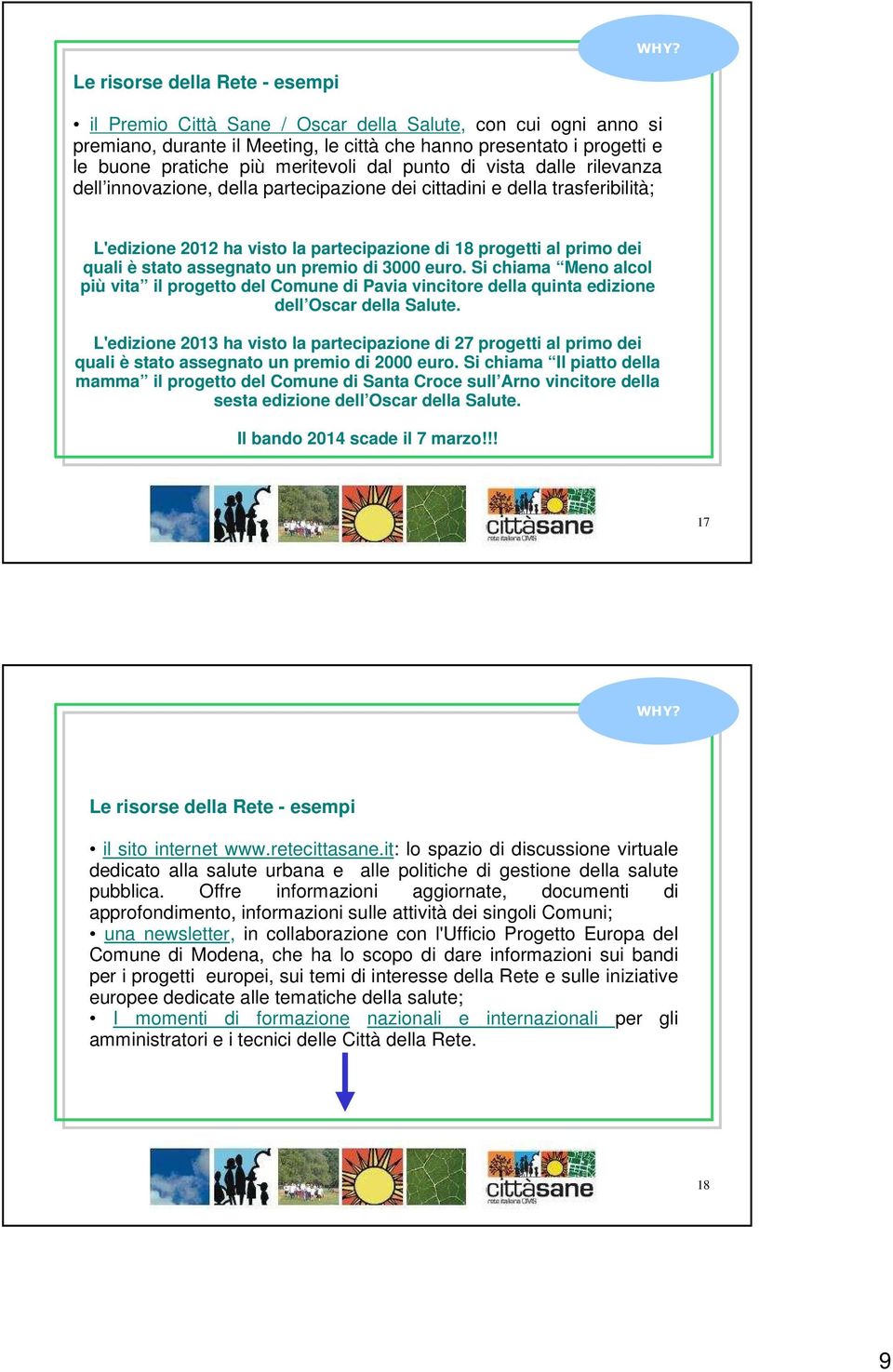 è stato assegnato un premio di 3000 euro. Si chiama Meno alcol più vita il progetto del Comune di Pavia vincitore della quinta edizione dell Oscar della Salute.