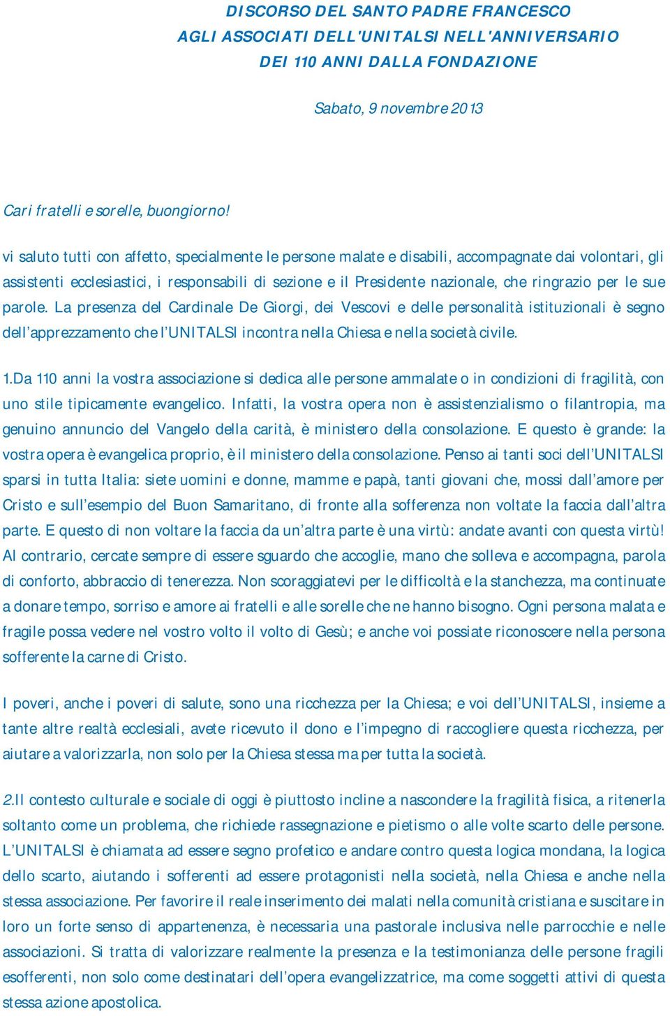 per le sue parole. La presenza del Cardinale De Giorgi, dei Vescovi e delle personalità istituzionali è segno dell apprezzamento che l UNITALSI incontra nella Chiesa e nella società civile. 1.