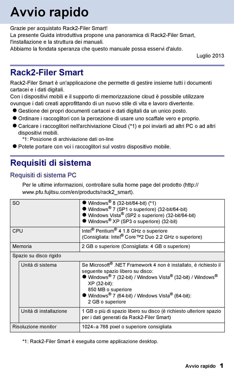 Luglio 2013 Rack2-Filer Smart Rack2-Filer Smart è un'applicazione che permette di gestire insieme tutti i documenti cartacei e i dati digitali.