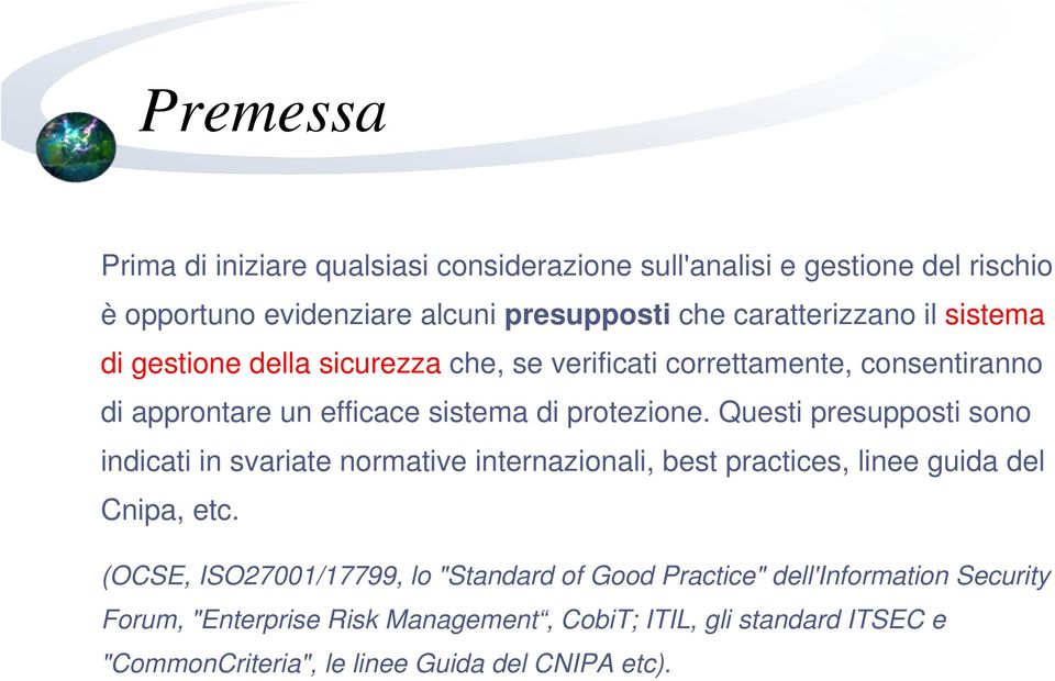 Questi presupposti sono indicati in svariate normative internazionali, best practices, linee guida del Cnipa, etc.