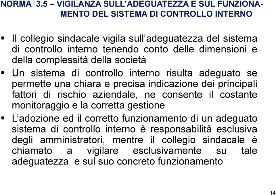 conto delle dimensioni e della complessità della società Un sistema di controllo interno risulta adeguato se permette una chiara e precisa indicazione dei principali