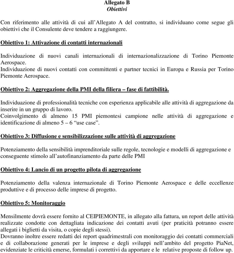 Individuazione di nuovi contatti con committenti e partner tecnici in Europa e Russia per Torino Piemonte Aerospace. Obiettivo 2: Aggregazione della PMI della filiera fase di fattibilità.