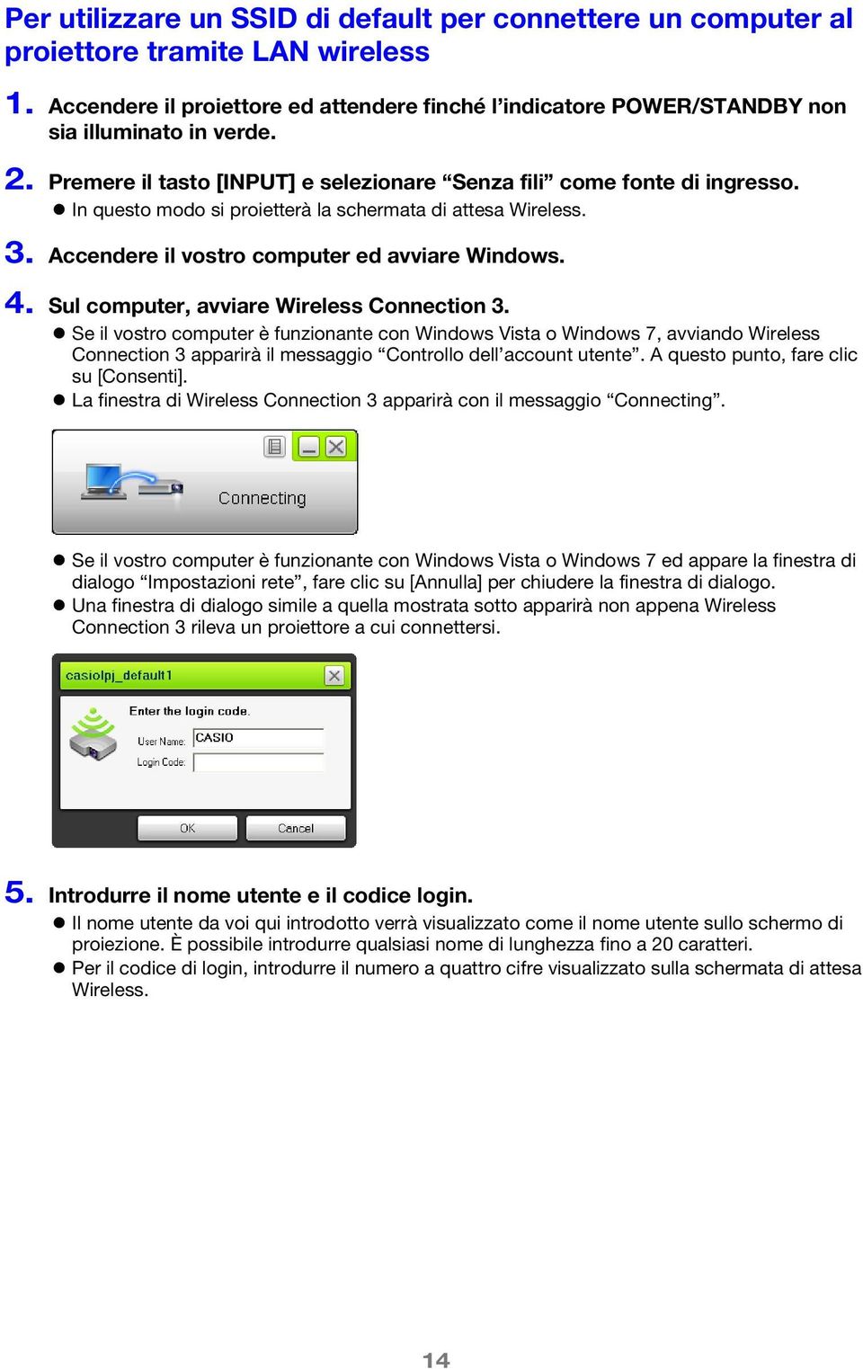 Sul computer, avviare Wireless Connection 3. Se il vostro computer è funzionante con Windows Vista o Windows 7, avviando Wireless Connection 3 apparirà il messaggio Controllo dell account utente.
