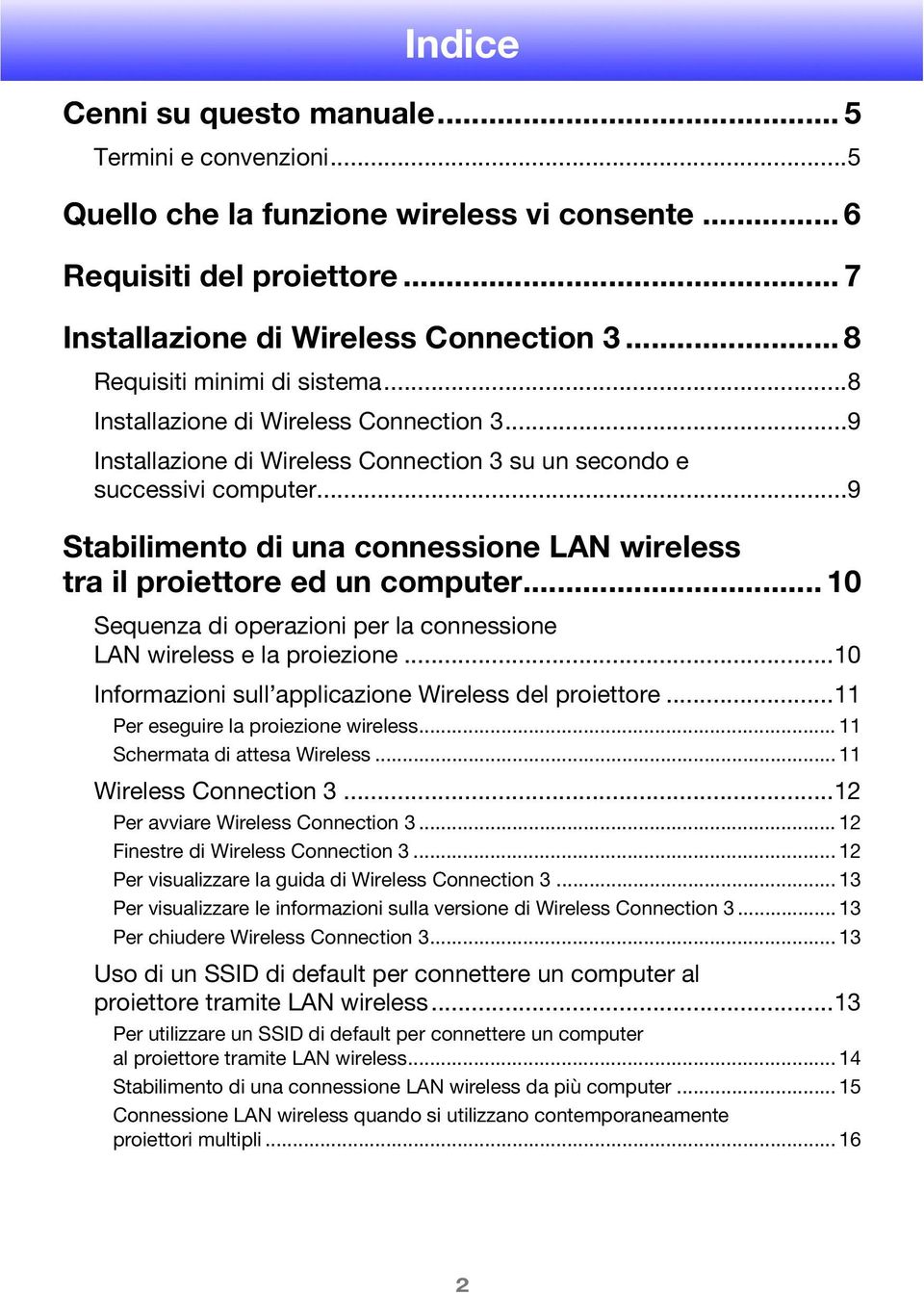 ..9 Stabilimento di una connessione LAN wireless tra il proiettore ed un computer... 10 Sequenza di operazioni per la connessione LAN wireless e la proiezione.