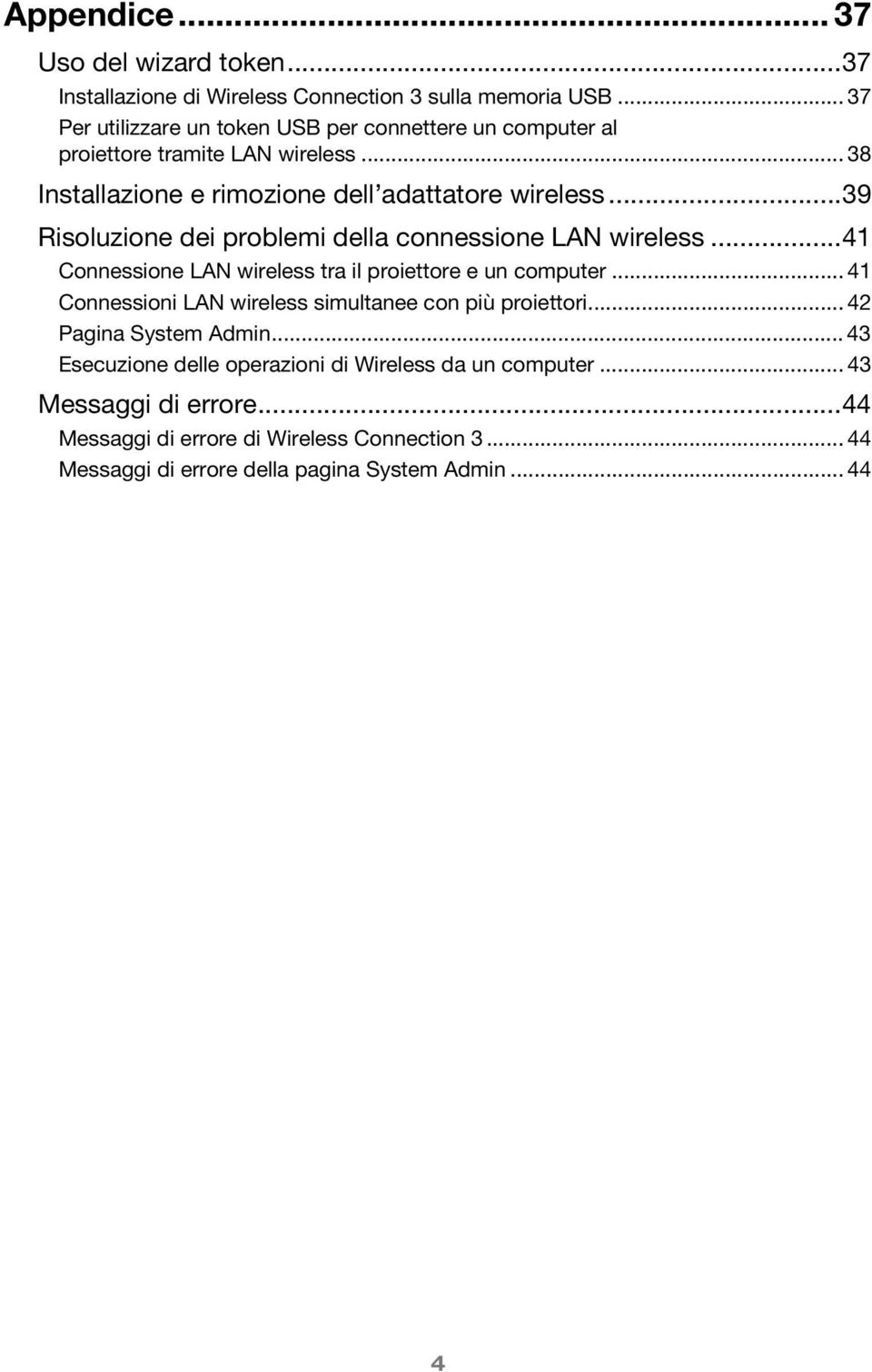 ..39 Risoluzione dei problemi della connessione LAN wireless...41 Connessione LAN wireless tra il proiettore e un computer.