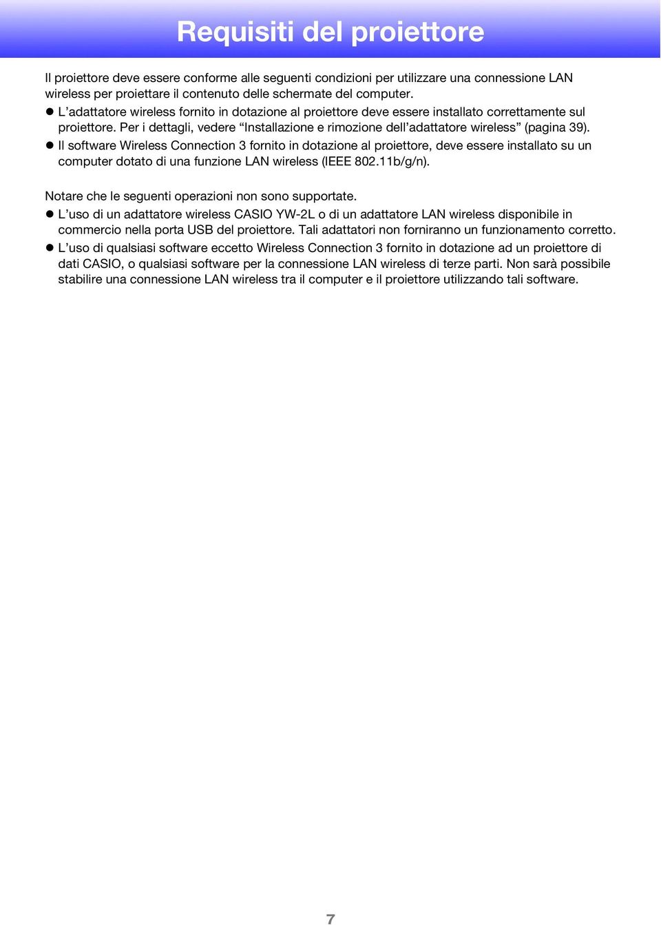 Il software Wireless Connection 3 fornito in dotazione al proiettore, deve essere installato su un computer dotato di una funzione LAN wireless (IEEE 802.11b/g/n).