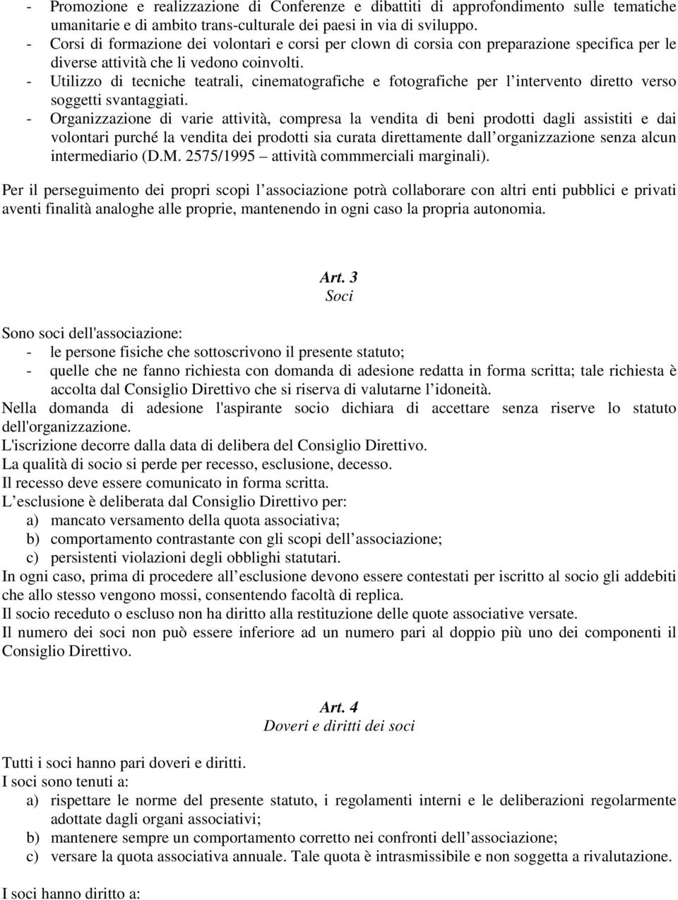 - Utilizzo di tecniche teatrali, cinematografiche e fotografiche per l intervento diretto verso soggetti svantaggiati.