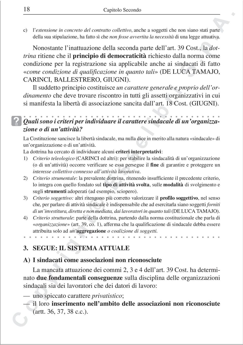 , la dottrina ritiene che il principio di democraticità richiesto dalla norma come condizione per la registrazione sia applicabile anche ai sindacati di fatto «come condizione di qualificazione in