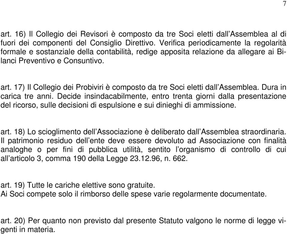 17) Il Collegio dei Probiviri è composto da tre Soci eletti dall Assemblea. Dura in carica tre anni.