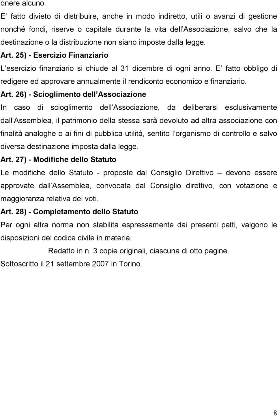 non siano imposte dalla legge. Art. 25) - Esercizio Finanziario L esercizio finanziario si chiude al 31 dicembre di ogni anno.