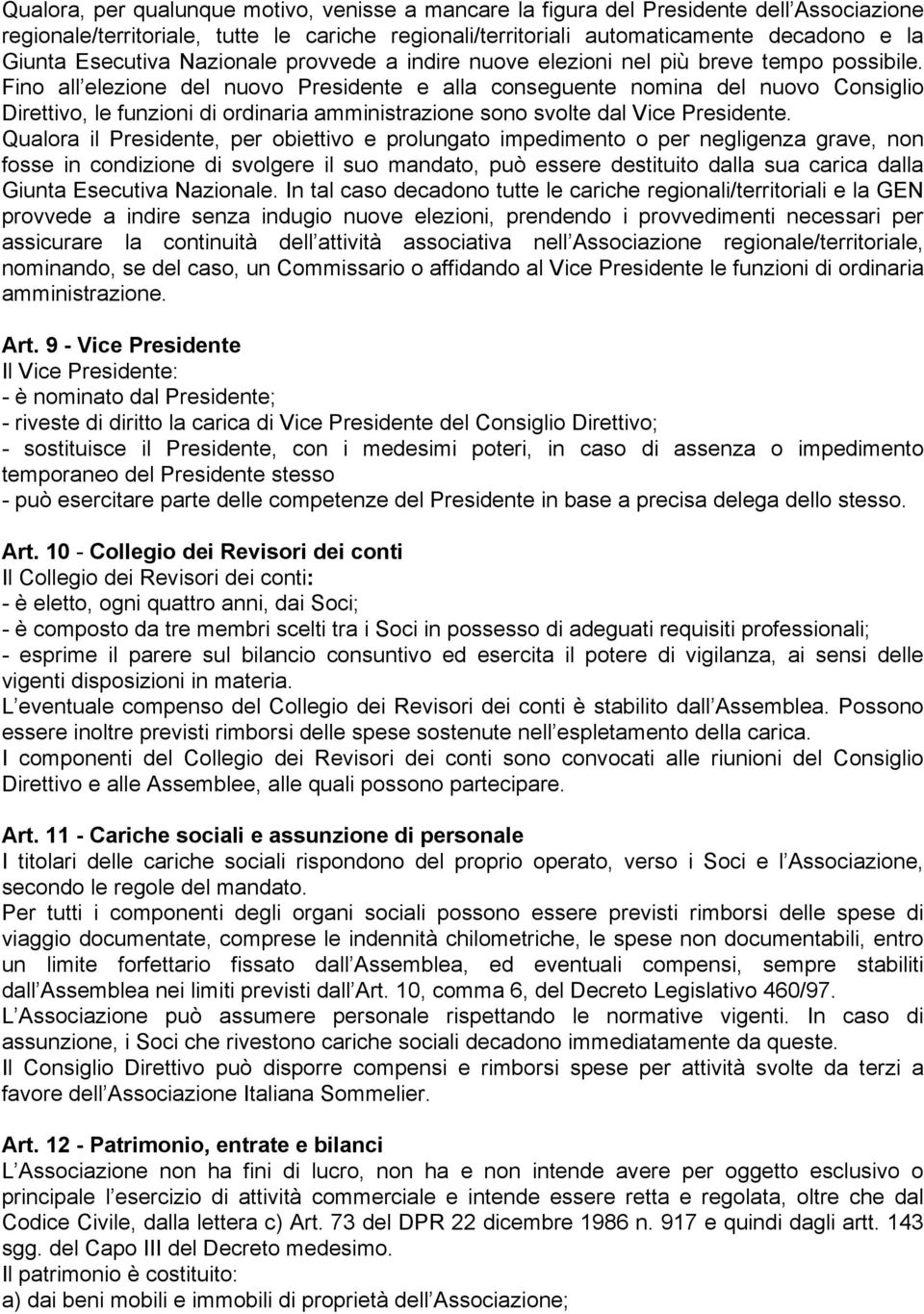 Fino all elezione del nuovo Presidente e alla conseguente nomina del nuovo Consiglio Direttivo, le funzioni di ordinaria amministrazione sono svolte dal Vice Presidente.