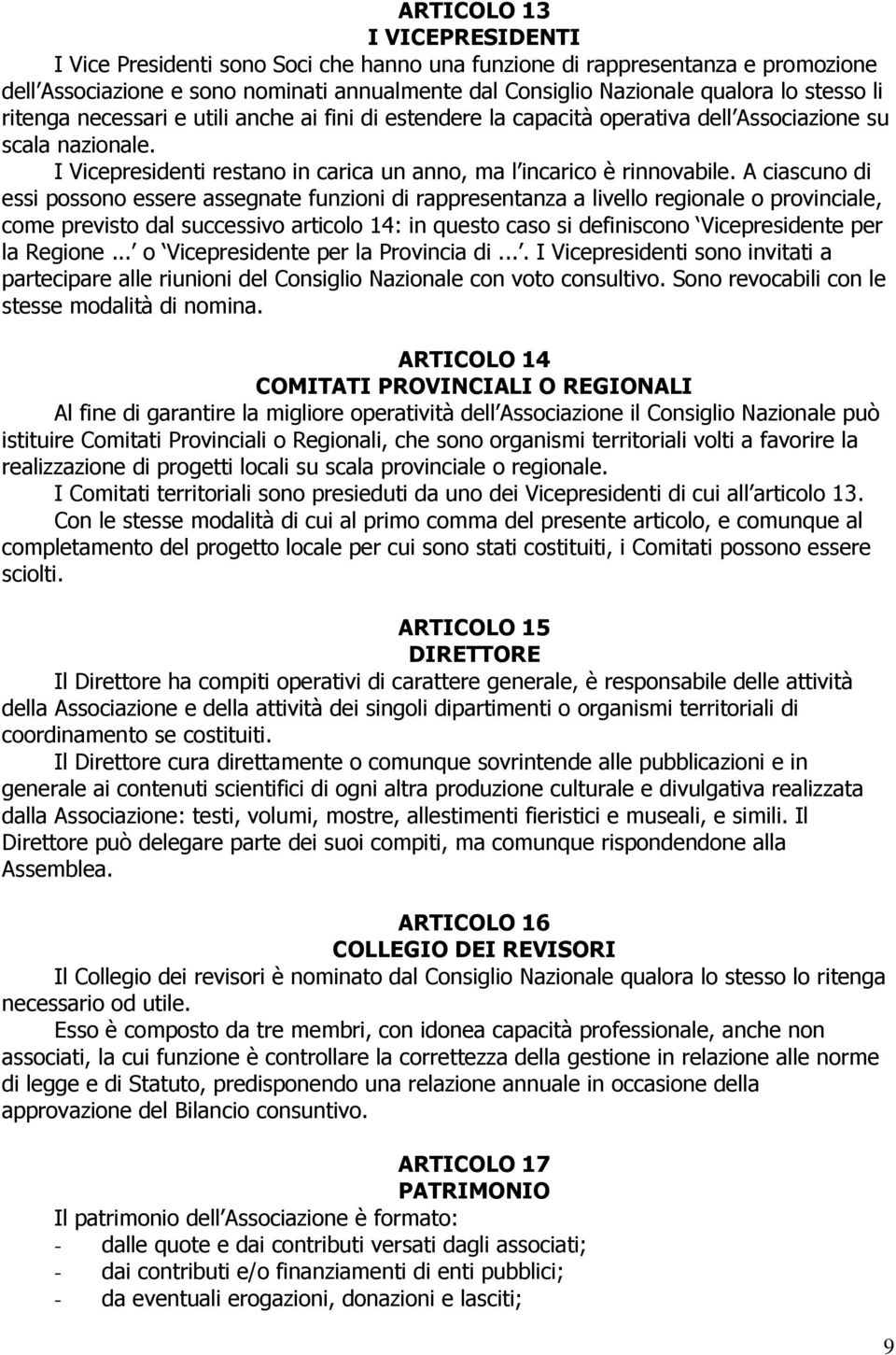 A ciascuno di essi possono essere assegnate funzioni di rappresentanza a livello regionale o provinciale, come previsto dal successivo articolo 14: in questo caso si definiscono Vicepresidente per la